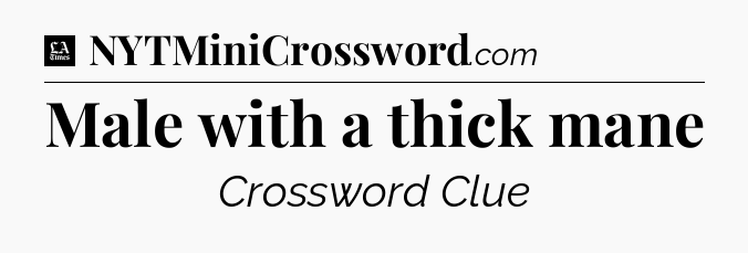 Male with a thick mane - LA Times Crossword