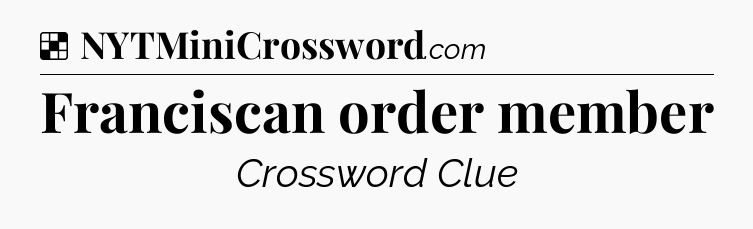 Solution: Franciscan order member - NYT Crossword