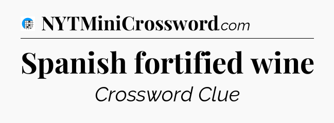 Spanish fortified wine Crossword Clue