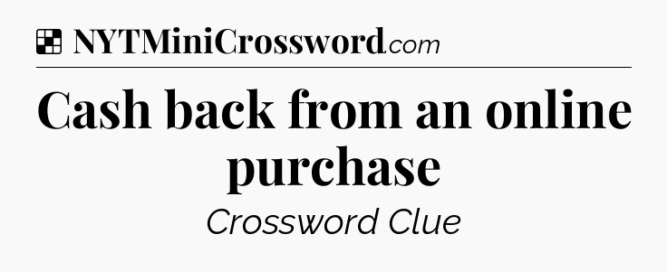 Solution: Cash back from an online purchase - NYT Crossword