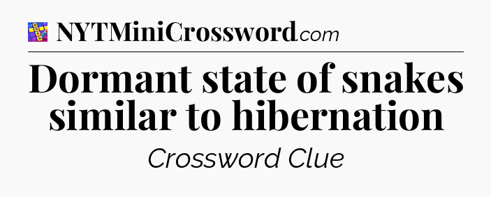 Dormant state of snakes similar to hibernation Codycross