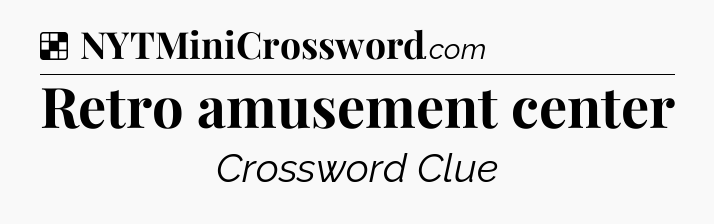 Solution: Retro amusement center - NYT Crossword