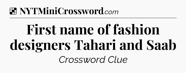 Solution: First name of fashion designers Tahari and Saab - NYT Crossword