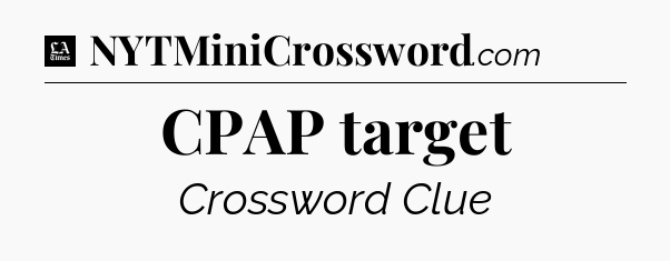 CPAP target - LA Times Crossword