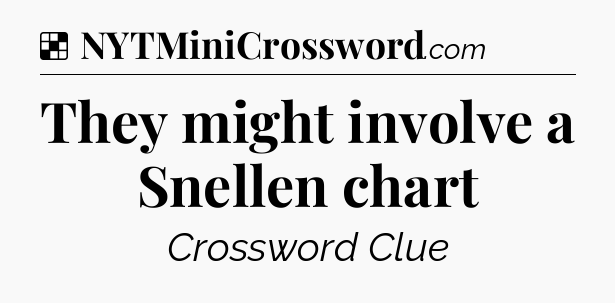 Solution: They might involve a Snellen chart - NYT Crossword