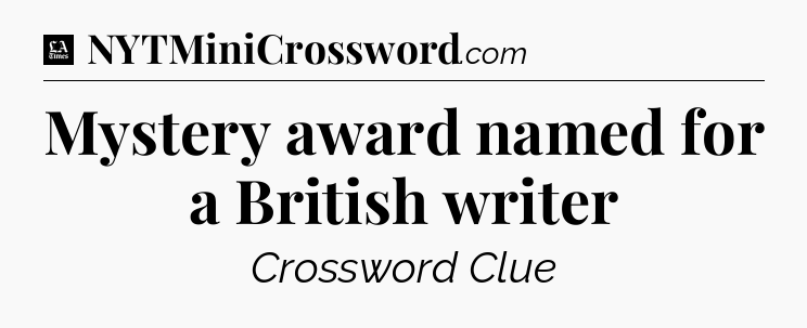 Mystery award named for a British writer - LA Times Crossword