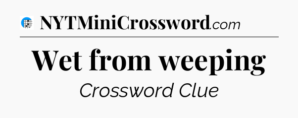 Wet from weeping Crossword Clue