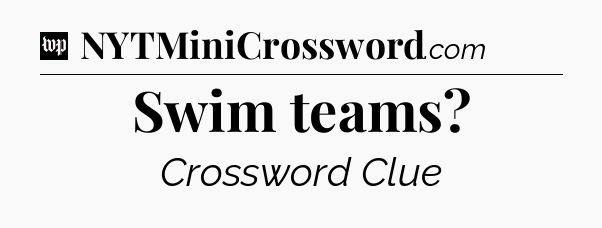 Swim teams Crossword Clue