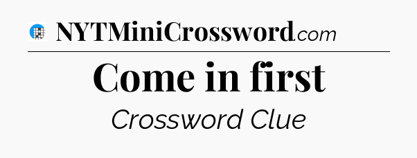 Come in first Crossword Clue