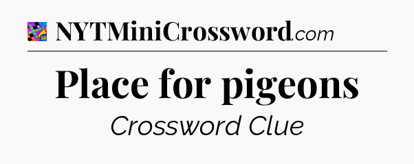 Place for pigeons Crossword Clue