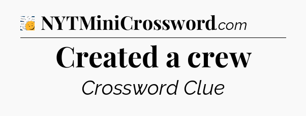 Created a crew - 7 Little Words