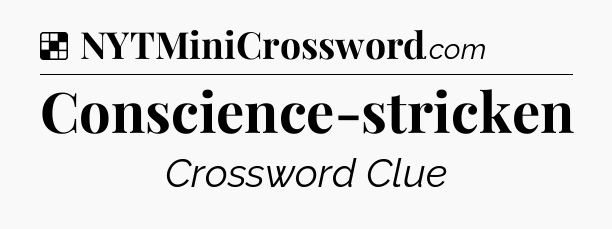 Solution: Conscience-stricken - NYT Crossword
