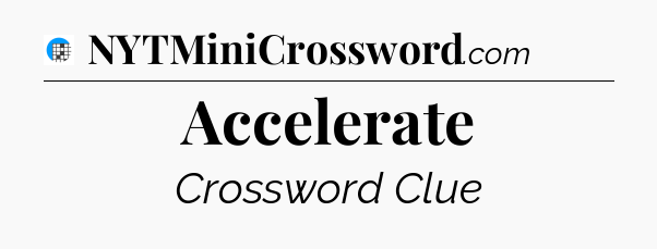 Accelerate Crossword Clue