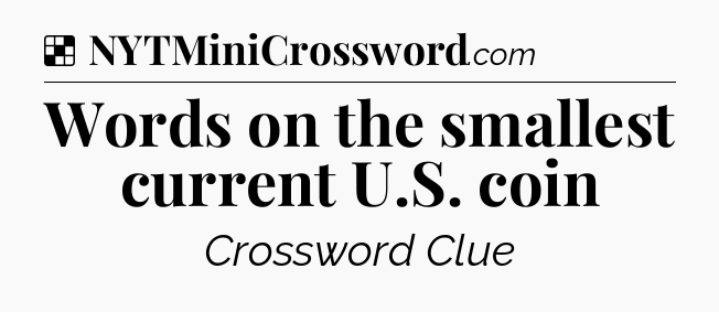 Solution: Words on the smallest current U.S. coin - NYT Crossword