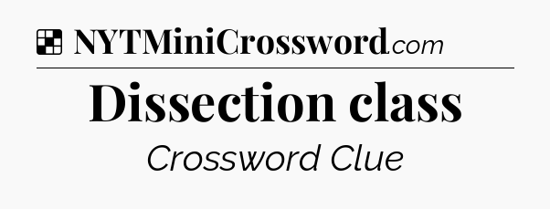 Solution: Dissection class - NYT Crossword
