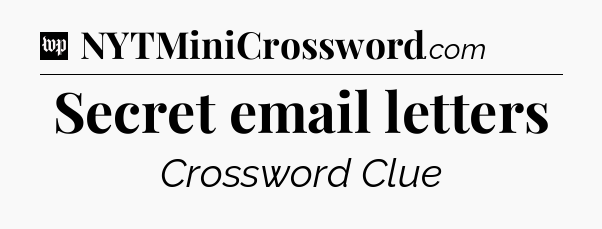 Secret email letters Crossword Clue