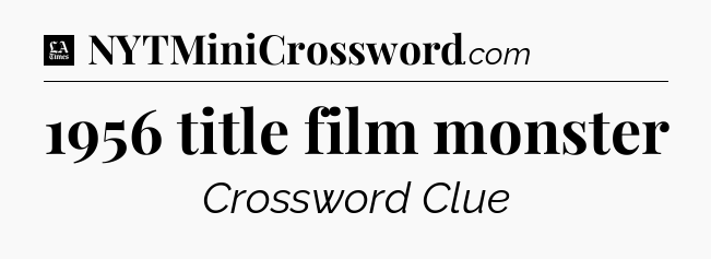 1956 title film monster - LA Times Crossword