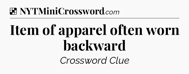 Solution: Item of apparel often worn backward - NYT Crossword