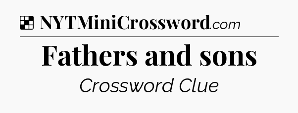 Solution: Fathers and sons - NYT Crossword