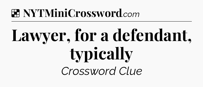 Solution: Lawyer, for a defendant, typically - NYT Crossword