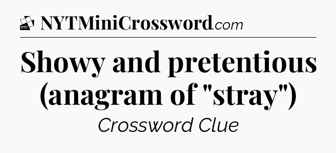 Showy and pretentious (anagram of 