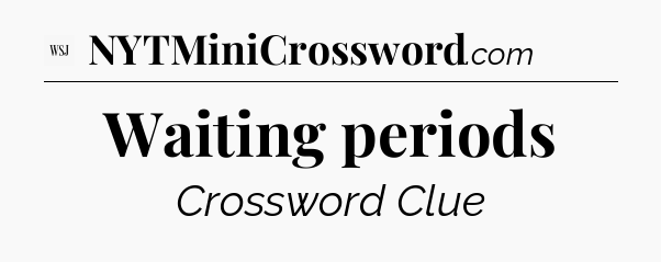 Waiting periods - WSJ Crossword