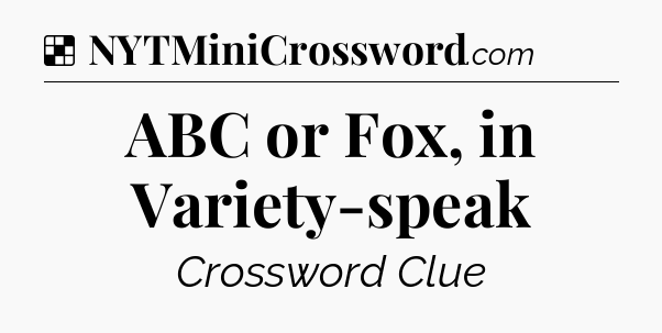 Solution: ABC or Fox, in Variety-speak - NYT Crossword