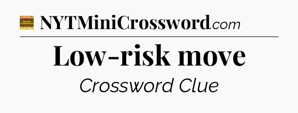 Low-risk move crossword clue Eugene Sheffer