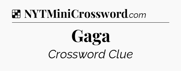 Solution: Gaga - NYT Crossword