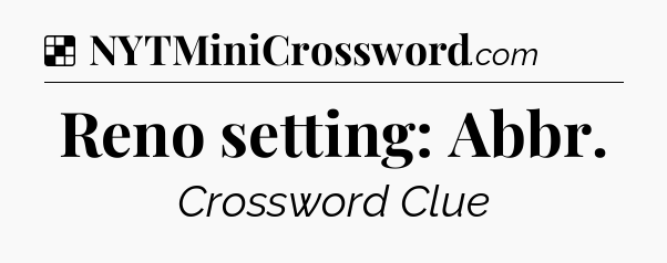 Solution: Reno setting: Abbr - NYT Crossword