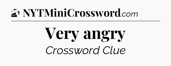 Very angry - Daily Themed Classic Crossword