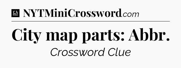 City map parts: Abbr - LA Times Crossword
