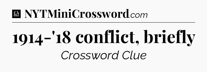 1914-'18 conflict, briefly - LA Times Crossword