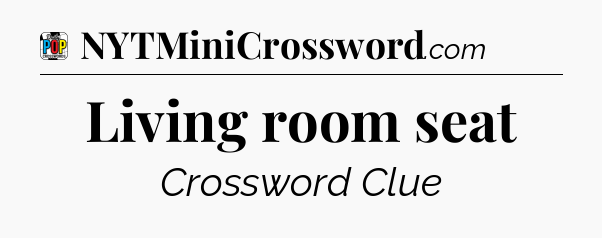 Living room seat Crossword Clue