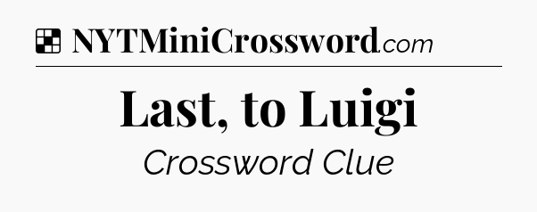 Solution: Last, to Luigi - NYT Crossword