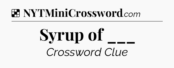 Solution: Syrup of ___ - NYT Crossword