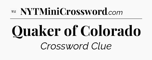 Quaker of Colorado - WSJ Crossword