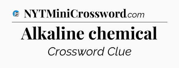 Alkaline chemical Crossword Clue