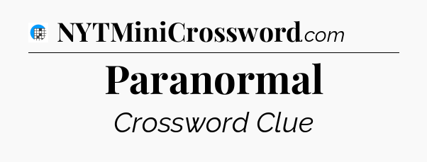 Paranormal Crossword Clue