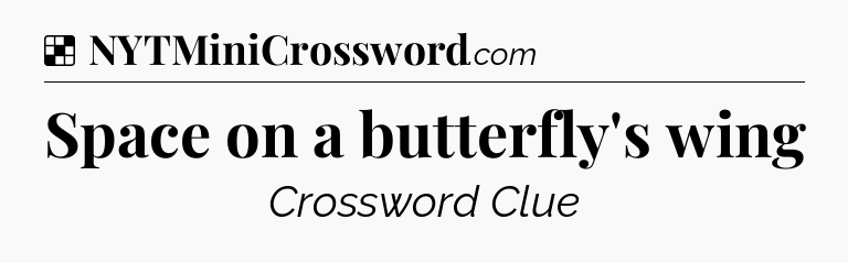 Solution: Space on a butterfly's wing - NYT Crossword