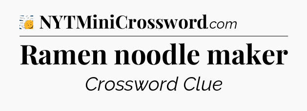 Ramen noodle maker - 7 Little Words