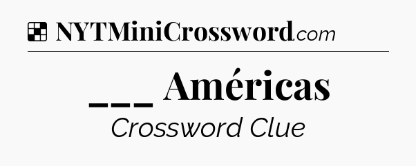 Solution: ___ Américas - NYT Crossword