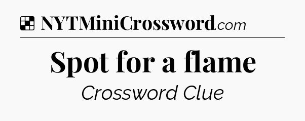 Solution: Spot for a flame - NYT Crossword