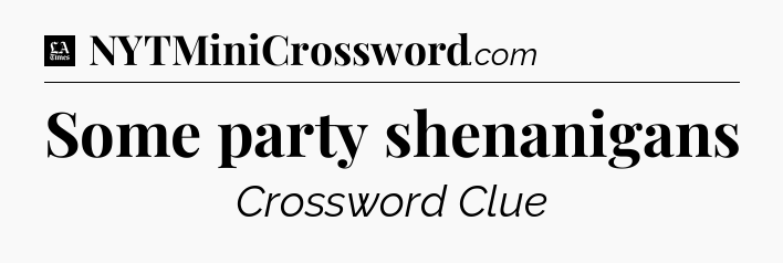 Some party shenanigans - LA Times Crossword