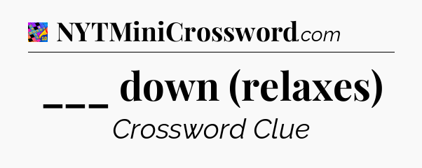 ___ down (relaxes) Crossword Clue