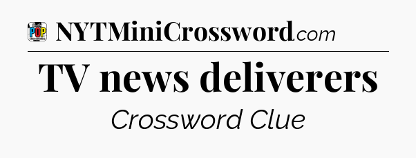 TV news deliverers Crossword Clue