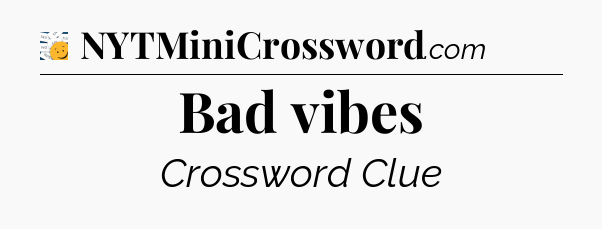 Bad vibes - 7 Little Words