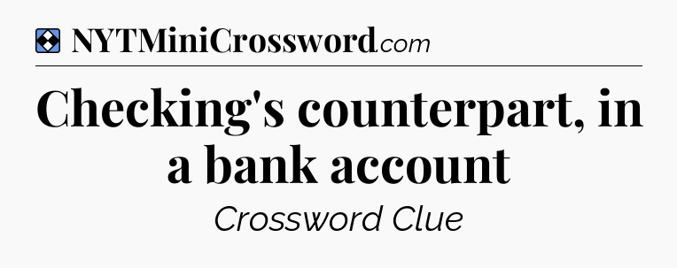 Solution: Checking's counterpart, in a bank account - NYT Mini Crossword