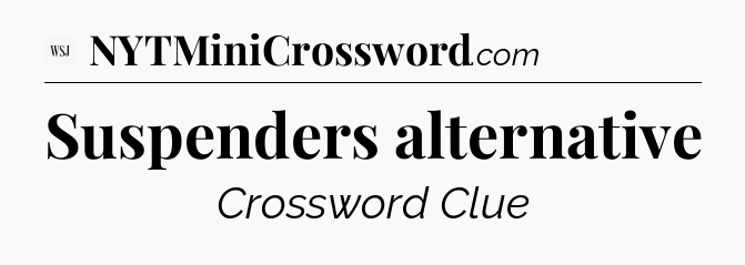 Suspenders alternative - WSJ Crossword