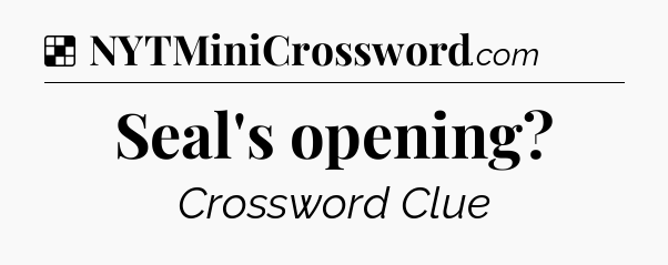 Solution: Seal's opening - NYT Crossword